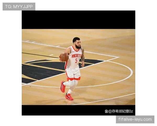 范弗利特无球跑动制造空位，三分效率显著提升